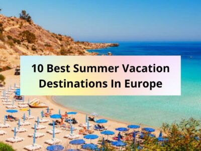 10 Best Summer Vacation Destinations In Europe